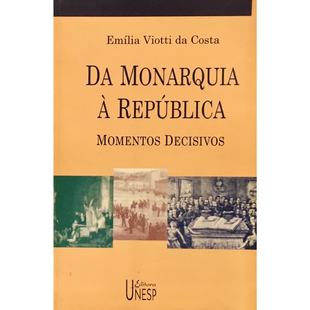 Da Monarquia à República: Momentos Decisivos - Emília Viotti da Costa