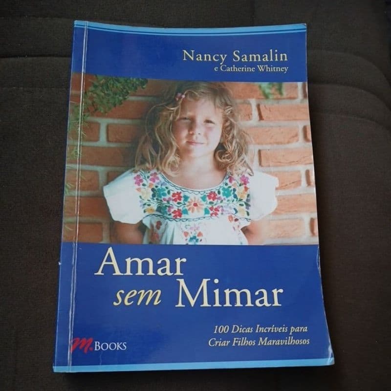 Amar sem Mimar 100 dicas incríveis para criar filhos maravilhosos- Nancy Samalin