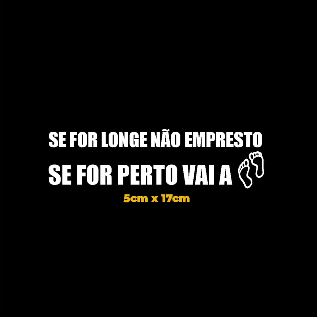 Adesivo recorte Frase se for longe não empresto se for perto vai a pé decal alta resolução