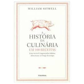 Livro A História da Culinária em 100 Receitas - William Sitwell - Gastronomia - Novo