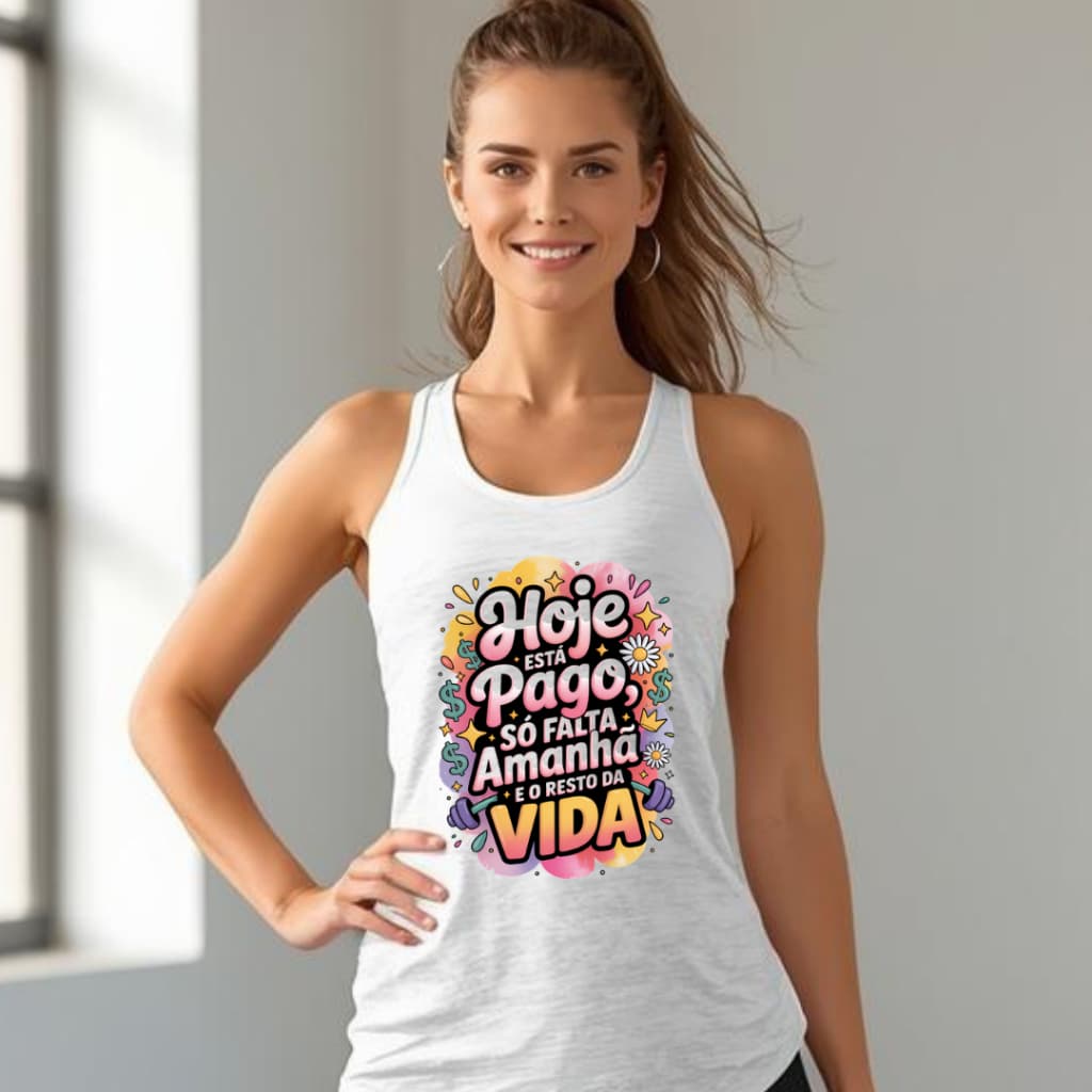 Regata Feminina Fitness Estilo E Performance Treino Academia Hoje Está Pago Só Falta Amanhã e o Resto da Vida