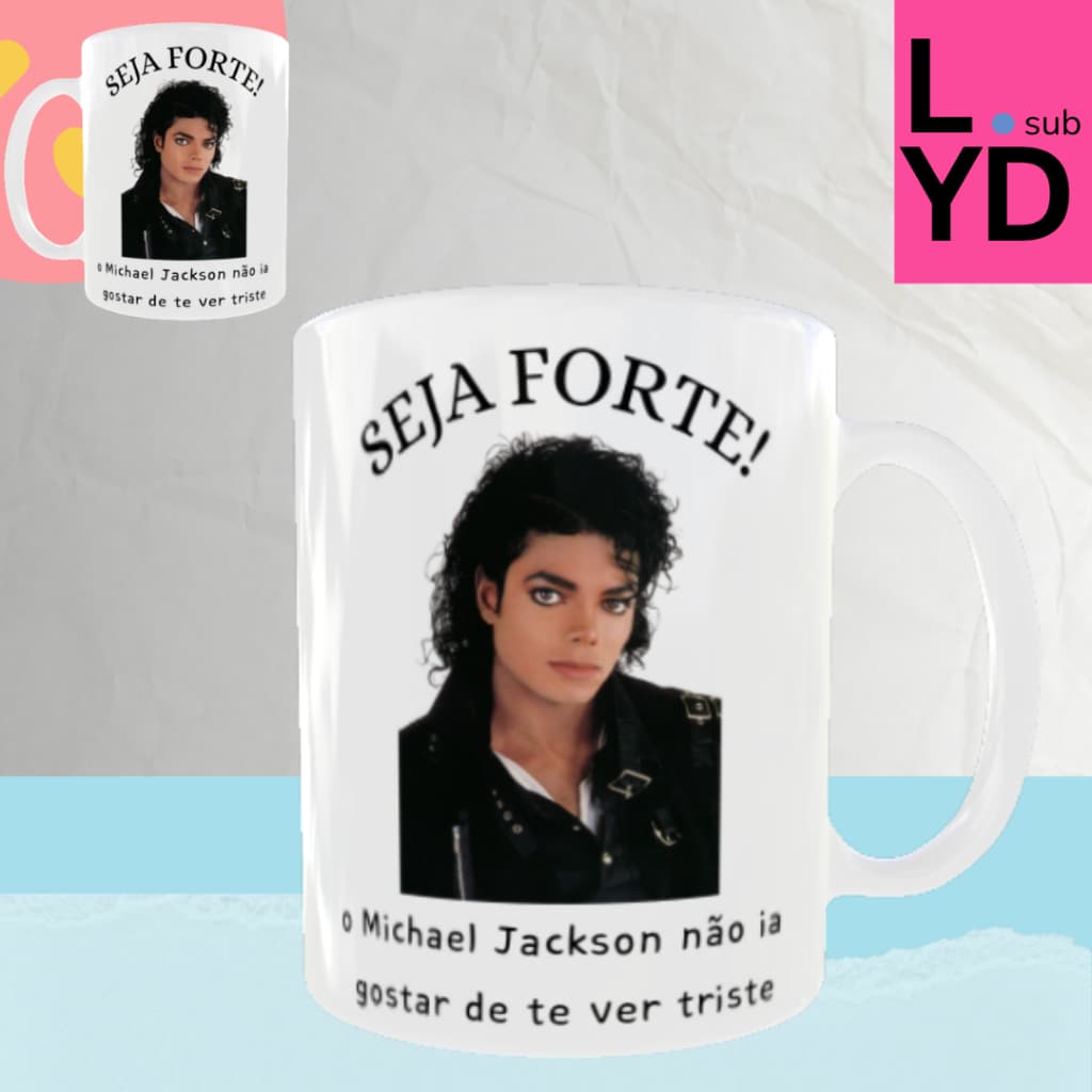 Caneca Porcelana Seja Forte o Michael Jackson Não Ia Gostar de Te Ver Triste Xícara Michael Jackson