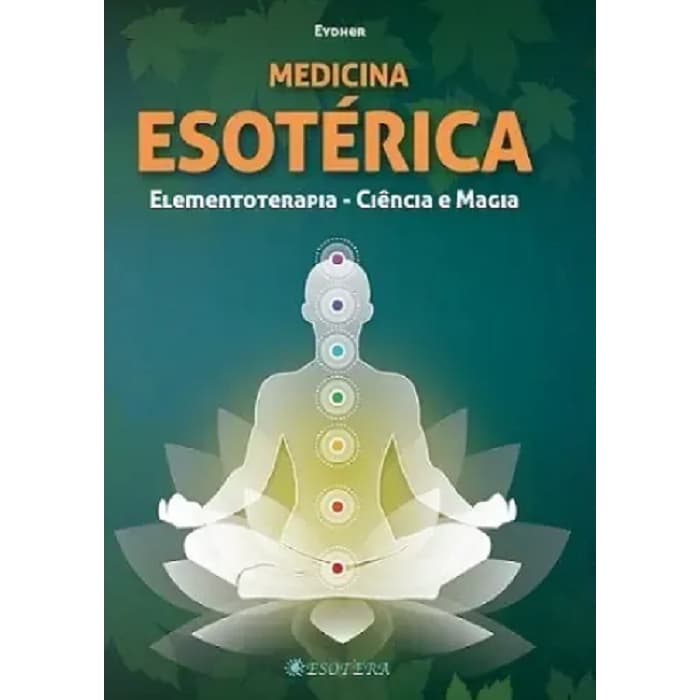 Medicina Esotérica - Elementoterapia, Ciência e Magia