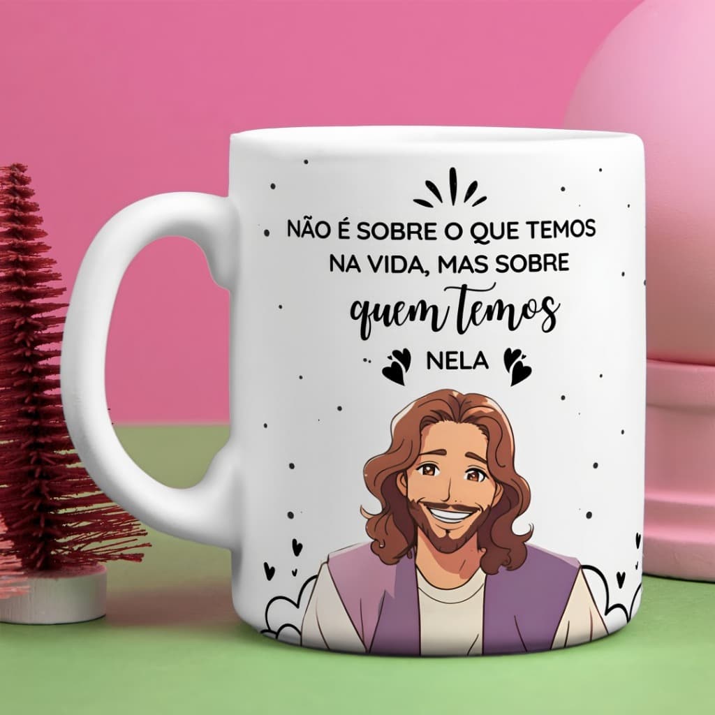 Caneca Cristã "Não é sobre o que temos na vida, mas sobre quem temos nela" envio imediato