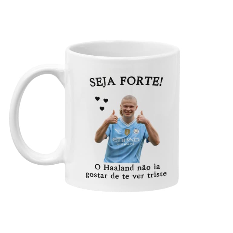 Caneca Seja Forte Haaland não não ia gostar de te ver triste 325ml, caneca 325 ml ideia de presente