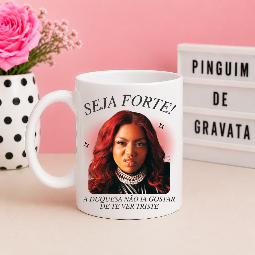 Caneca Motivacional Duquesa Engraçada - Seja Forte! 325ml