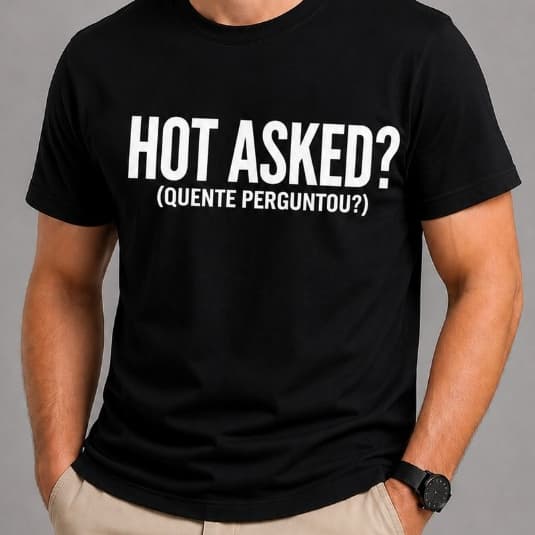CAMISETA FRASE ENGRAÇADA MEME "HOT ASKED? (QUENTE PERGUNTOU?)" HUMOR - 100% ALGODÃO PREMIUM 30.1