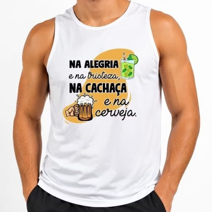 Blusa Camisa Regata Personalizada Na Alegria e Na Tristeza Na Cachaça e na Cerveja Tecido Poliéster