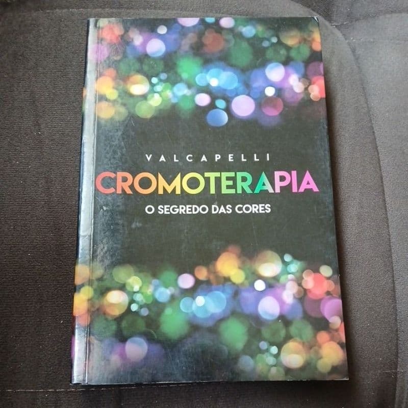 Cromoterapia o segredo das cores - Valcapelli