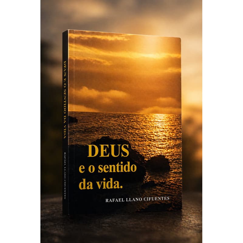 Deus e o sentido da vida. - Rafael Lliano Cifuentes
