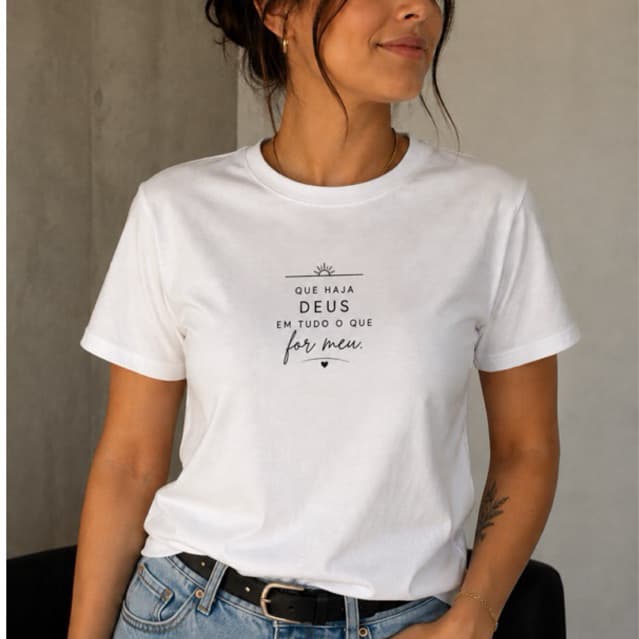 Camiseta Feminina Que Haja Deus em Tudo o Que For Meu | Fé | Estampa Exclusiva camiseta feminina, camiseta de fé