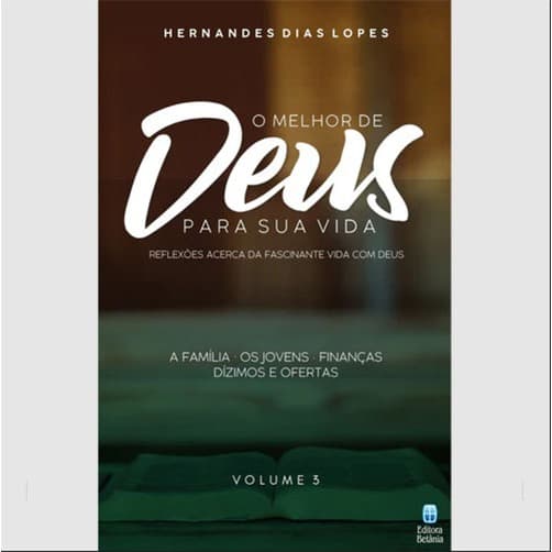 O Melhor de Deus Para Sua Vida Vol. 3 - Hernandes Dias Lopes