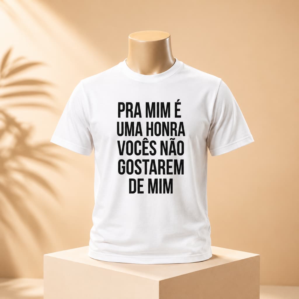Camiseta Estampada Frase Engraçada Pra Mim É Uma Honra Vocês Não Gostarem de Mim 100% Algodão