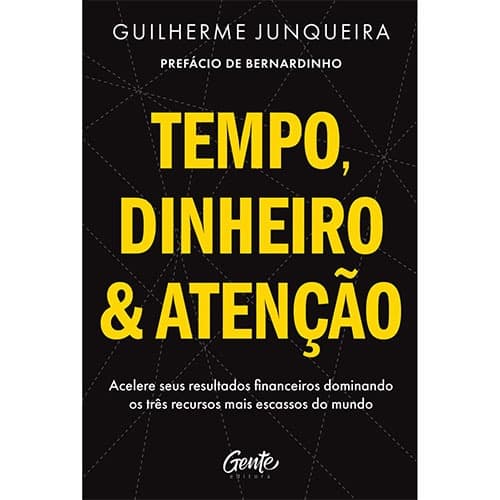 Tempo, Dinheiro e Atenção - Guilherme Junqueira