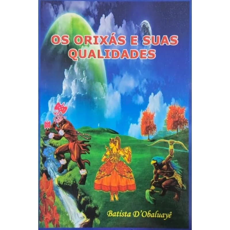Os Orixás E Suas Qualidades - Batista D' Obaluayê