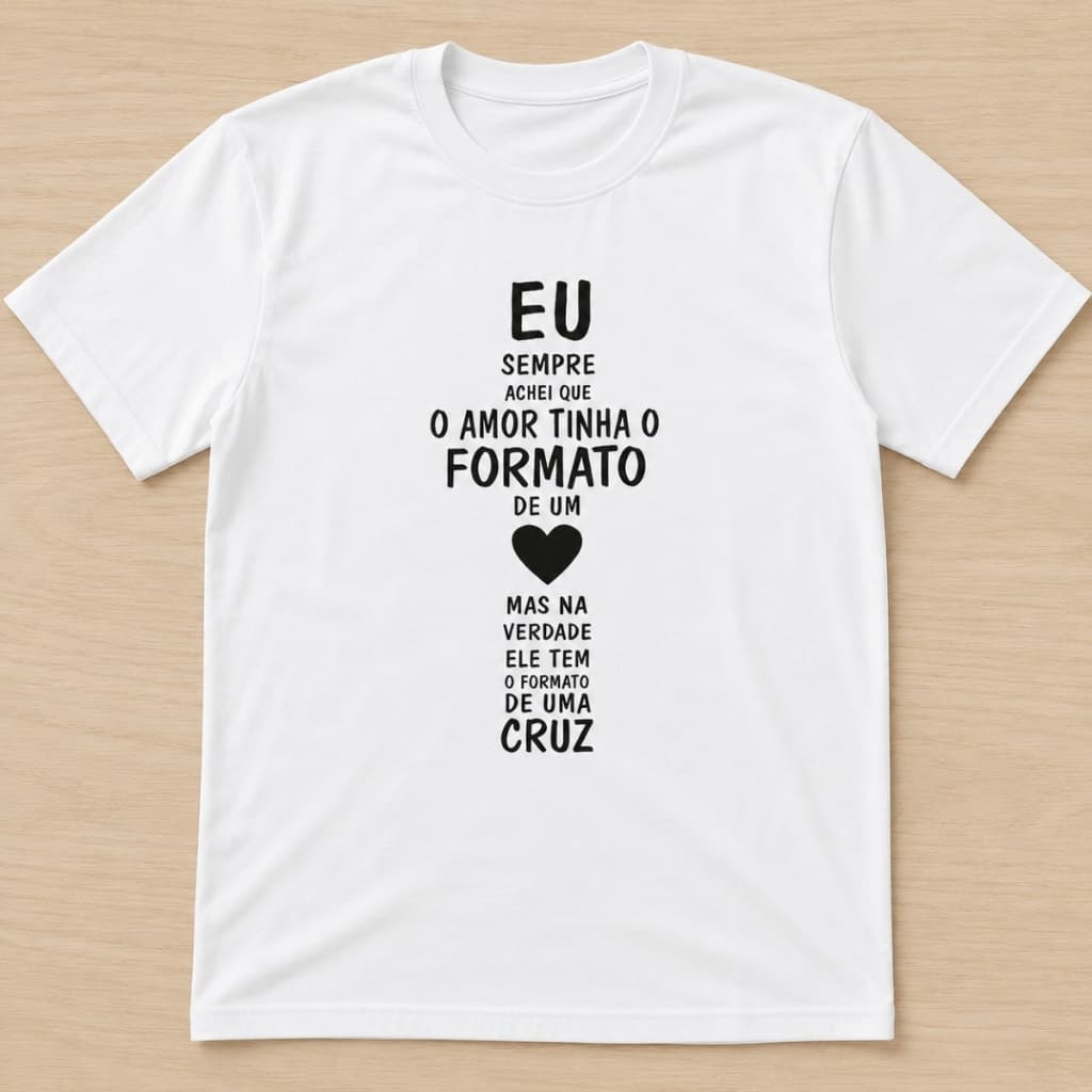 Camiseta O Verdadeiro Formato do Amor-presente ,mensagem de amor, esperança e propósito💖💖