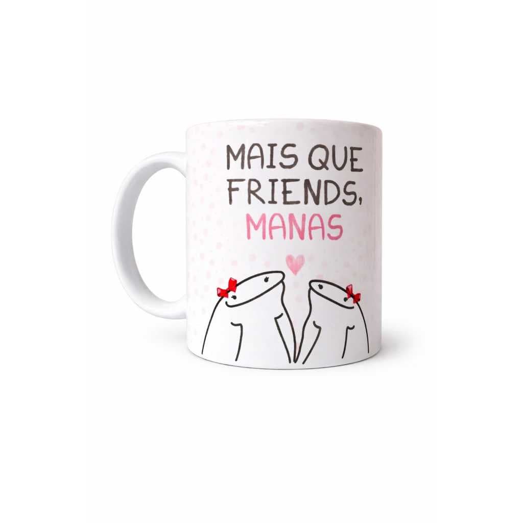 Caneca "Mais que friends, manas"