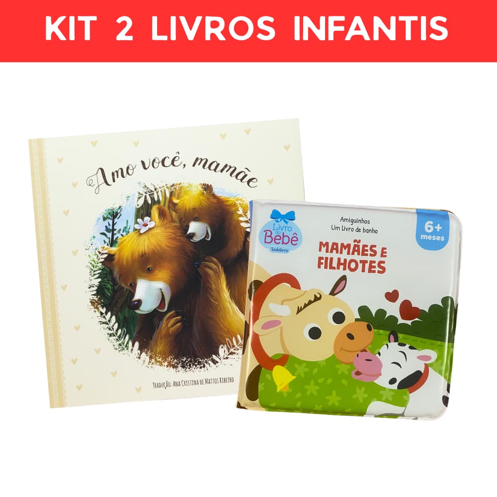 Kit 2 Livros Infantis Especial Dia das Mães - Amo você, mamãe - Livro de banho: Mamães e filhotes