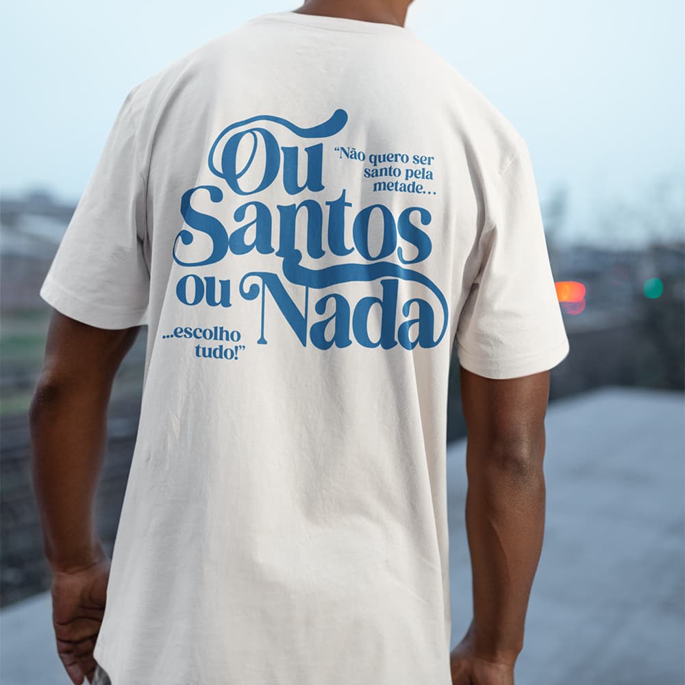 Camiseta Unissex Ou Santos ou Nada Frase Religiosa Católica Estampa Costas