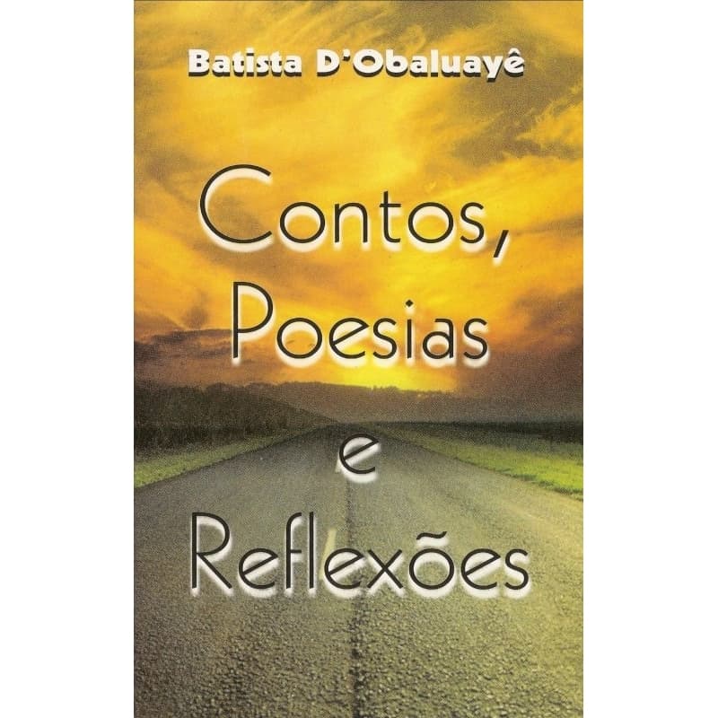 Contos, Poesias E Reflexões - Batista D' Obaluayê