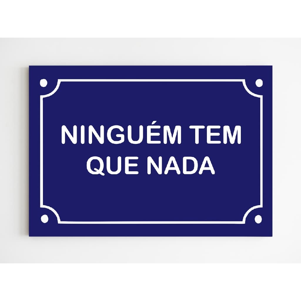 Placa decorativa ninuém tem nada