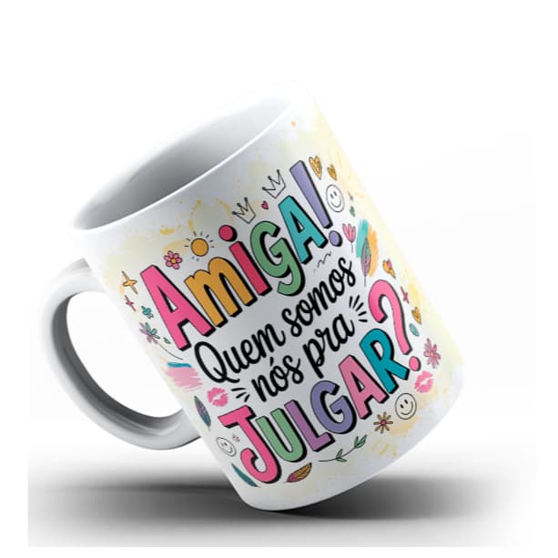 Caneca (mod-20) - Amiga quem somos nós pra julgar - Caneca Personalizada
