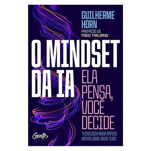 O Mindset da IA: Ela Pensa, você decide - Guilherme Horn