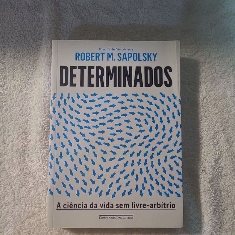 Determinados, A Ciência Da Vida Sem Livre-arbítrio. Autor Robert M. Sapolsky.