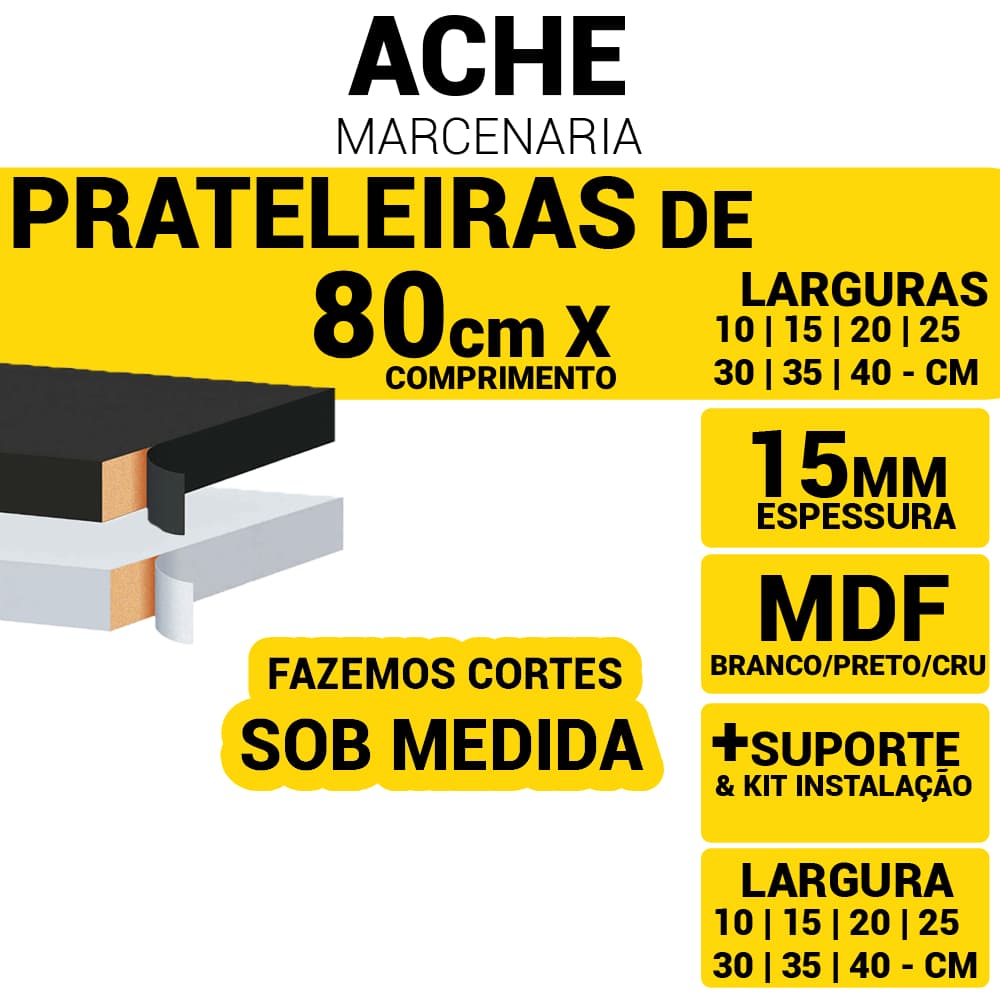 Prateleira MDF 15mm Branco, Preto ou Cru | 80cm x 10, 15, 20, 25, 30, 35 e 40cm + Acabamento em 3 Lados + Suporte