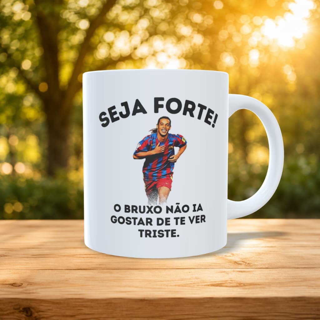 Caneca Personalizada Seja Forte Ronaldinho Gaúcho Bruxo Presente