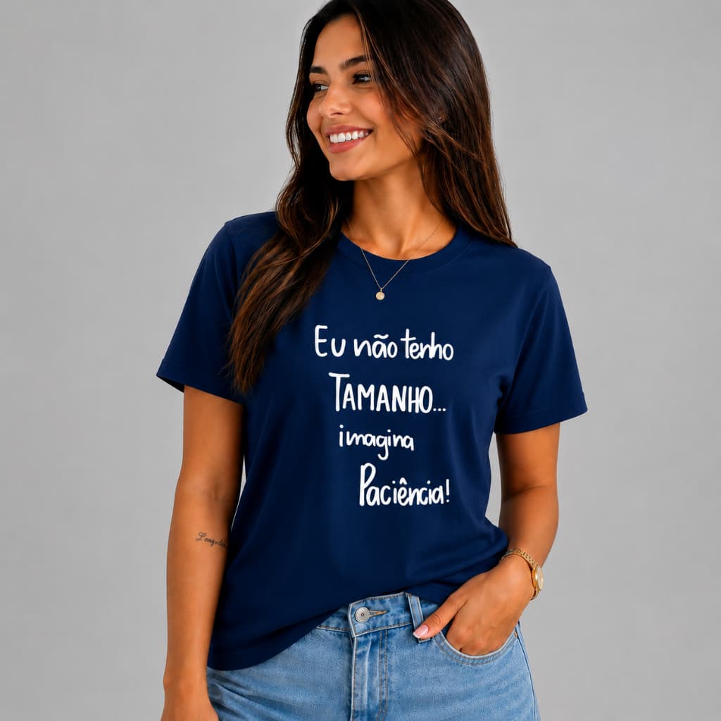 Camiseta Feminina Engraçada "Eu Não Tenho Tamanho, Imagina Paciência" 100% Algodão Premium Moda Urbana