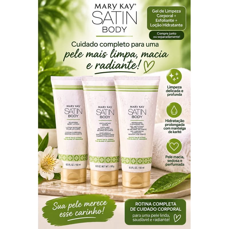 Kit Satin Body Mary Kay – Gel de Limpeza + Hidratante + Esfoliante Corporal