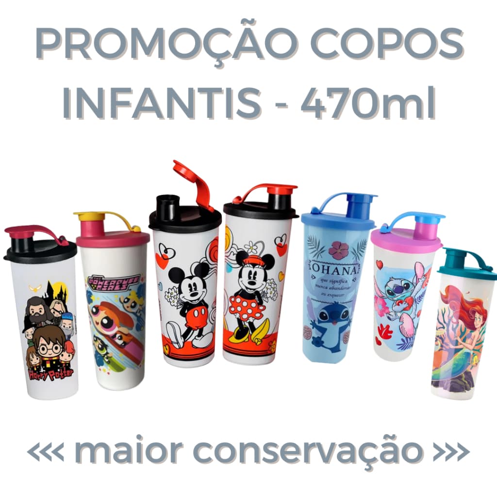 COPO INFANTIL 470 ML TUPPERWARE HARRY POTTER/MENINAS SUPER PODEROSAS/MICKEY E MINNIE ROMANTICA/STITCH/ARIEL