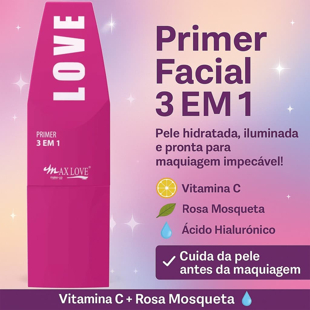 Primer Max Love 3 em 1 - 30ml | Pré-Maquiagem Hidratante com Vitamina C, Ácido Hialurônico e Rosa Mosqueta