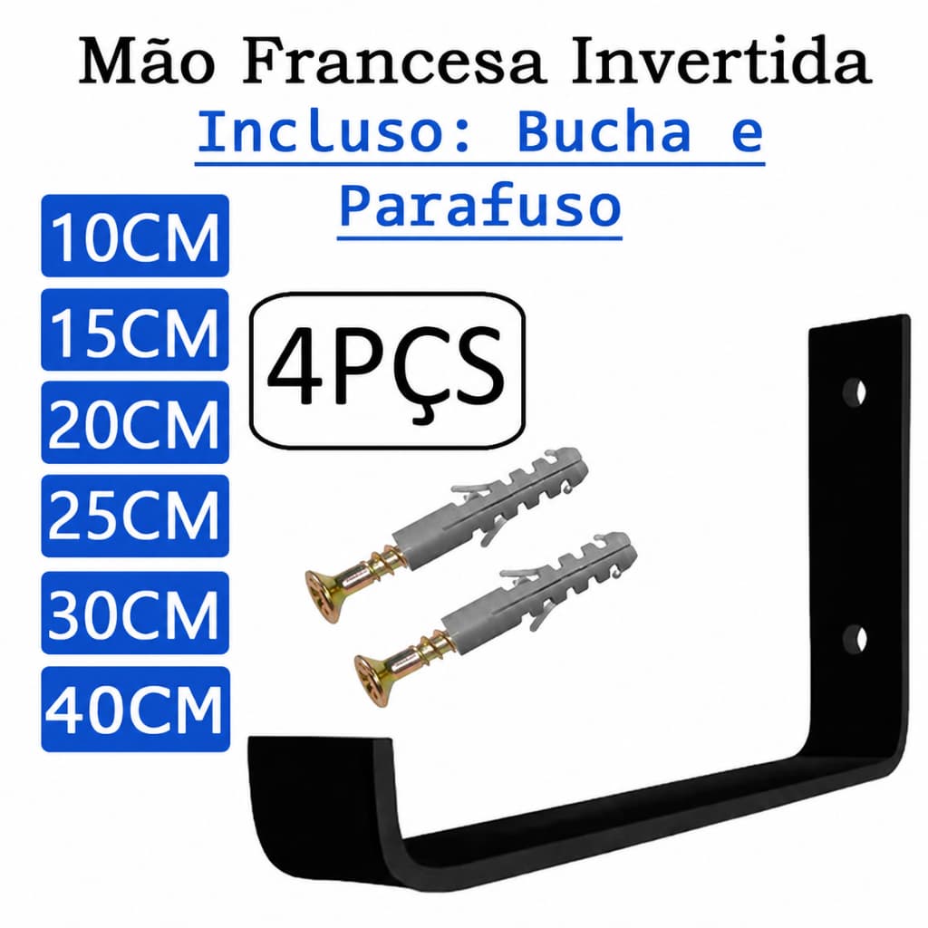 Kit 4 Peças Mão Francesa Cantoneira Invertido 10-15-20-25-30 CM Bucha e Parafusos Suporte - ALLMETAL