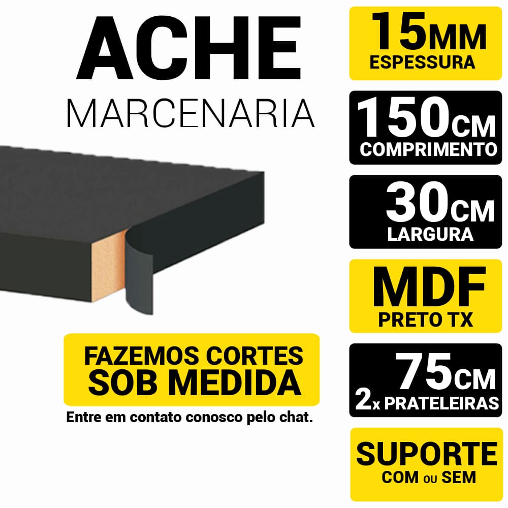 Prateleira Mdf 15mm Preto Tx 150x30cm (2x Prat 75cm) C/Acabamento Fitado 3 Lados, Temos Suporte | Mão Francesa