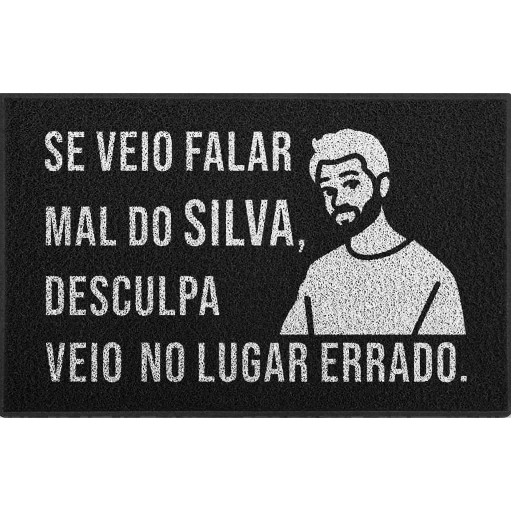 Tapete Capacho Se veio falar mal do Silva veio no Lugar errado decoração casa apartamento porta