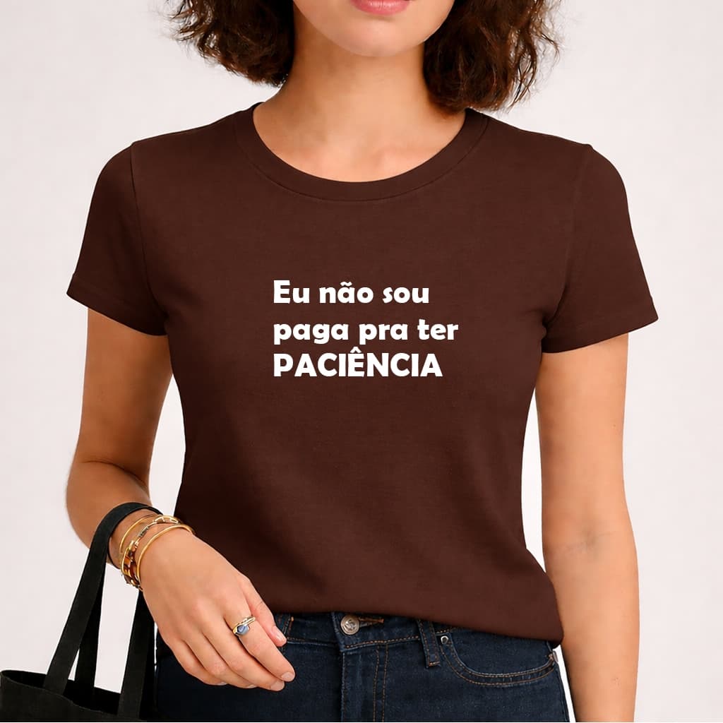 Camiseta Blusinha Babylook Feminina Tendencia Moderna Frases Eu Não sou Paga Pra Ter Paciencia