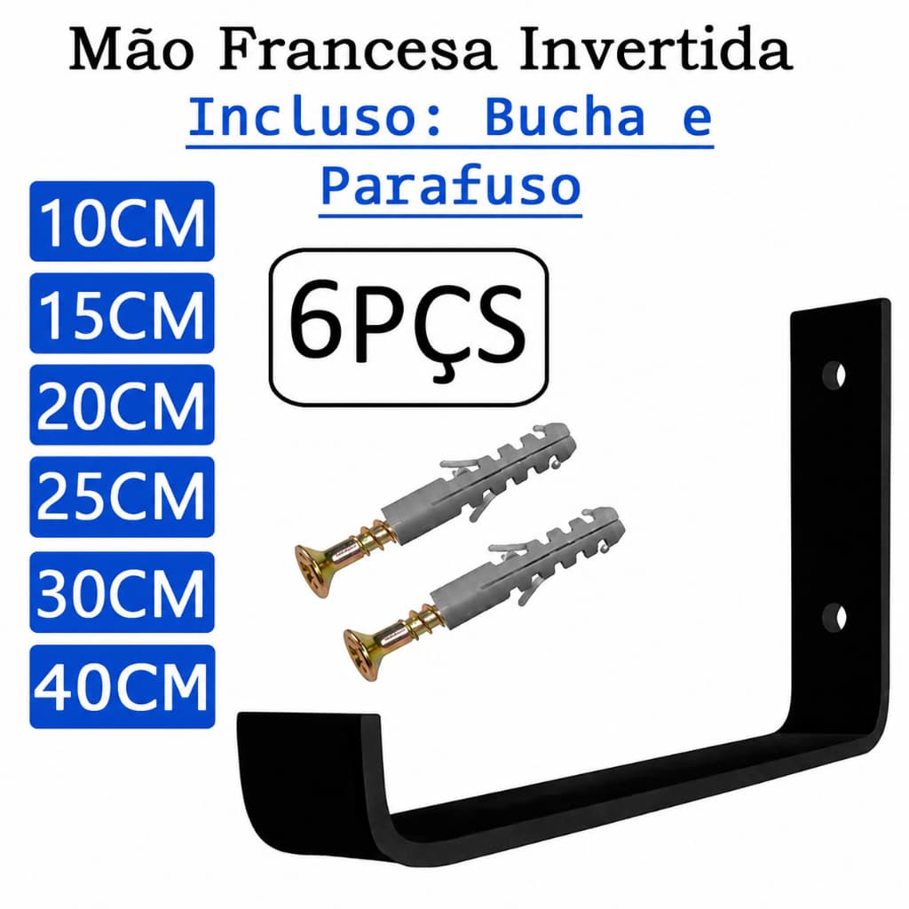 Kit 6 Peças Mão Francesa 10-15-20-25-30 CM Bucha e Parafusos Suporte Cantoneira Invertido - Allmetal