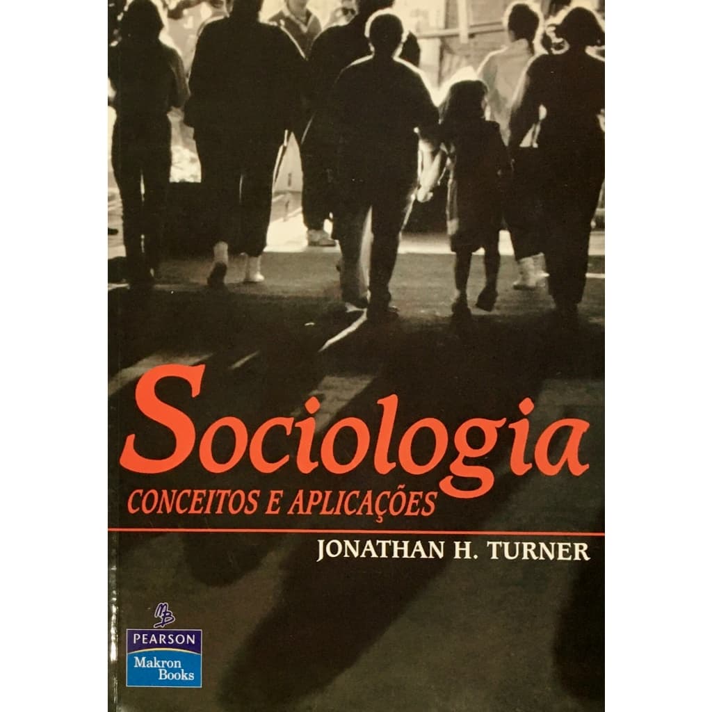 Sociologia: Conceitos e Aplicações - Jonathan H. Turner