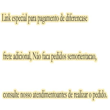 Link especial para pagamento de diferenças e frete adicional. Não faça pedidos sem orientação. Consulte nosso atendiment