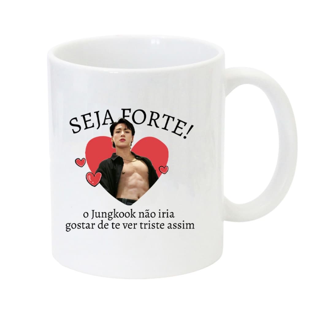 Caneca Seja Forte - Jungkook Gostoso BTS
