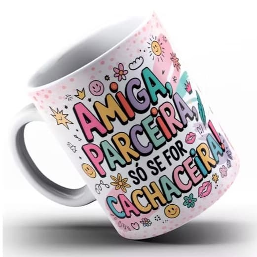 Amiga Parceira so se for Cachaceira - (mod-18) - Caneca Personalizada