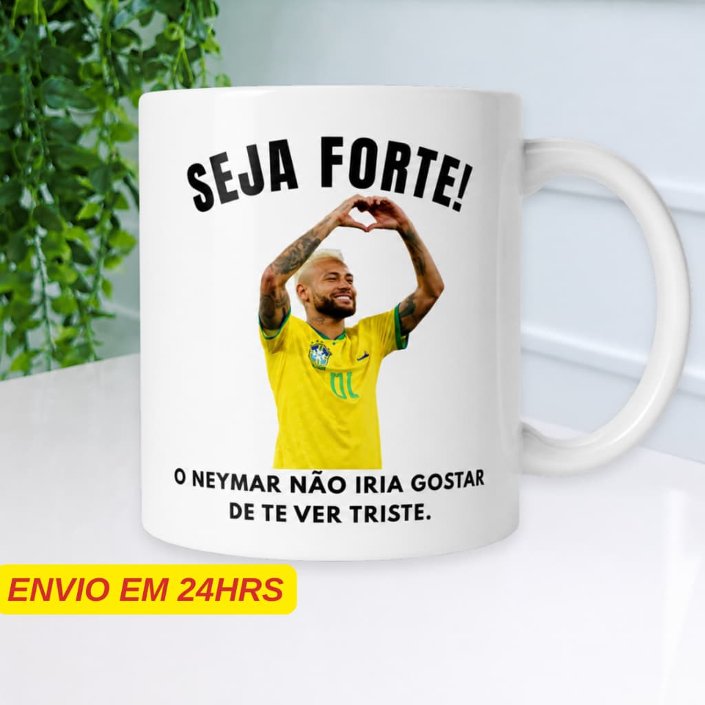 Caneca Personalizada - Neymar Seja Forte - Porcelana 325Ml Presente Personalizado Presente Masculino Presente para homem