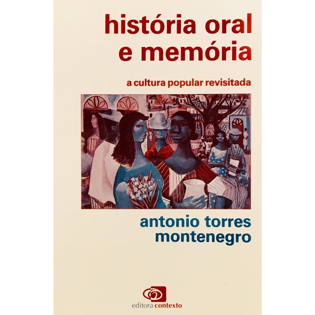 História Oral e Memória: a Cultura Popular Revisitada - Antonio Torre Montenegro