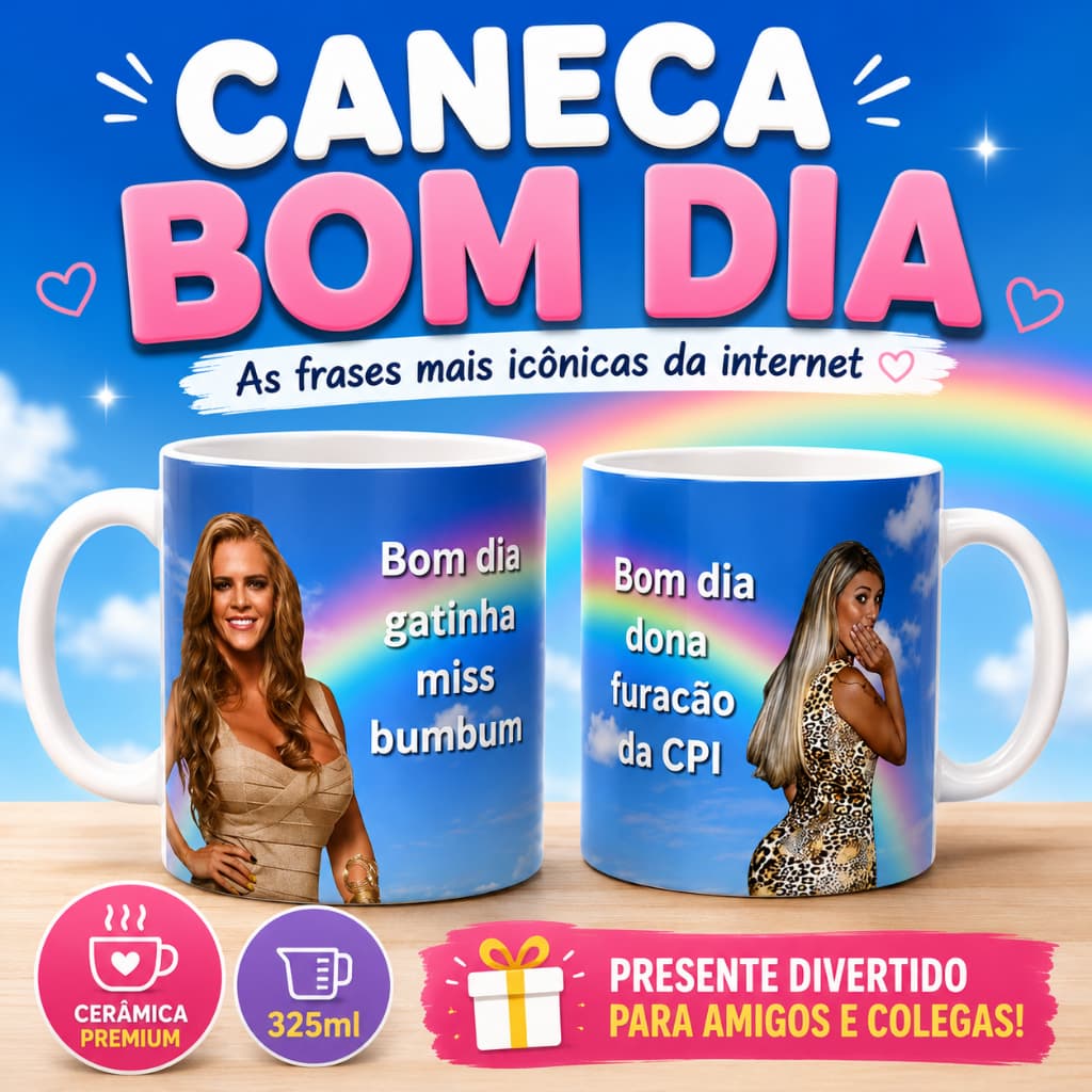 Caneca Meme Amiga – Bom dia Gatinha Miss Bumbum & Furacão da CPI | Colocamos seu nome