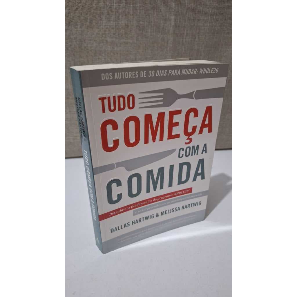 Tudo começa com a Comida Dallas Hartwig e Melissa Hartwig Programa Nutricional Padrões Alimentares