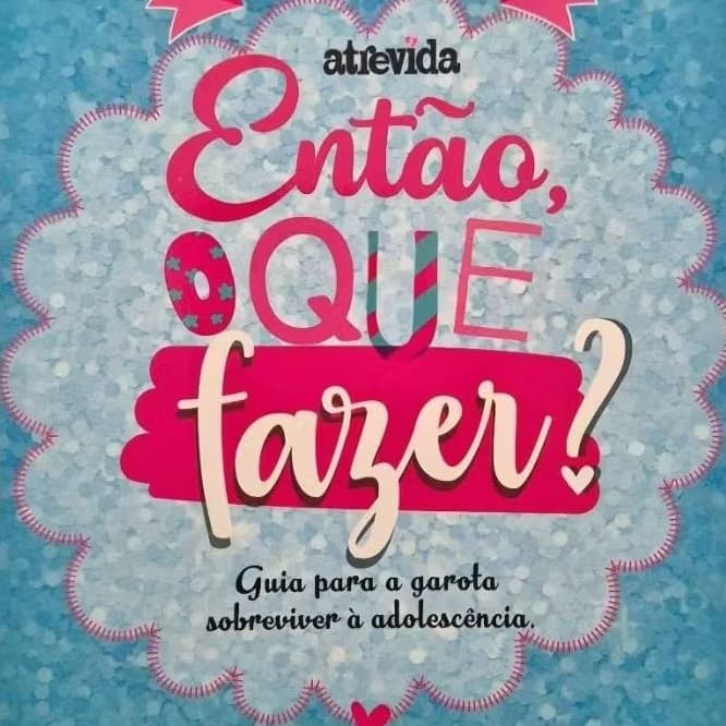 Livro: Então, o que Fazer? Guia para a Garota Sobreviver à Adolescência - Comportamento, Crescimento, Saúde