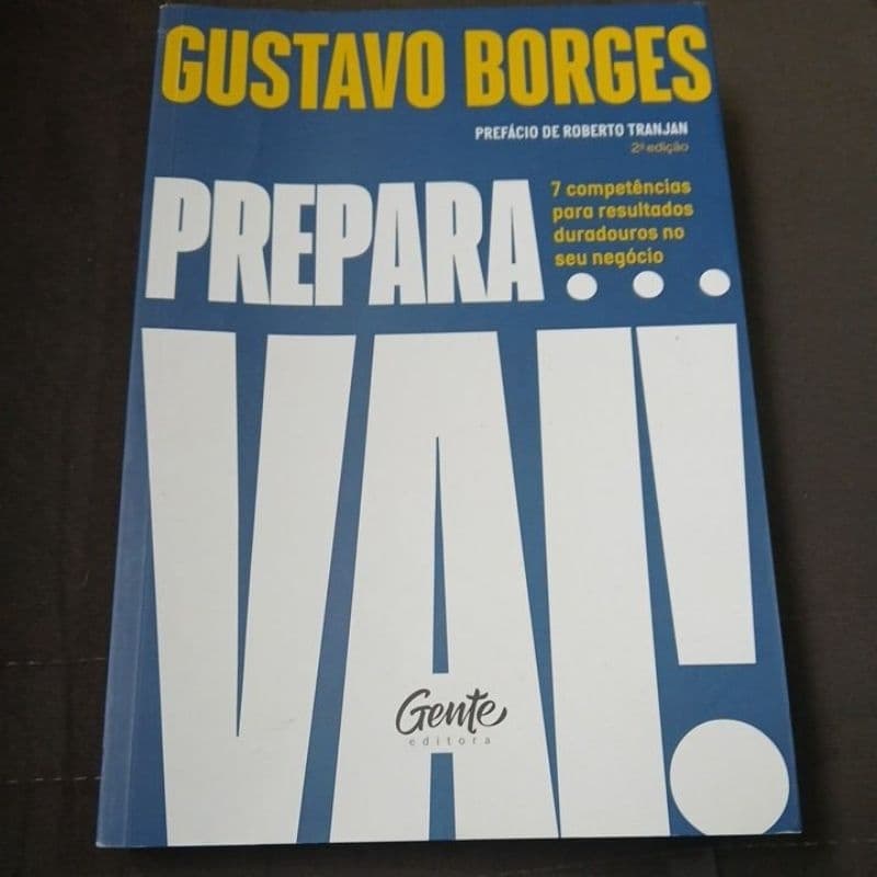 Prepara e Vai 7 competências para resultados duradouros no seu negócio- Gustavo Borges-autografado
