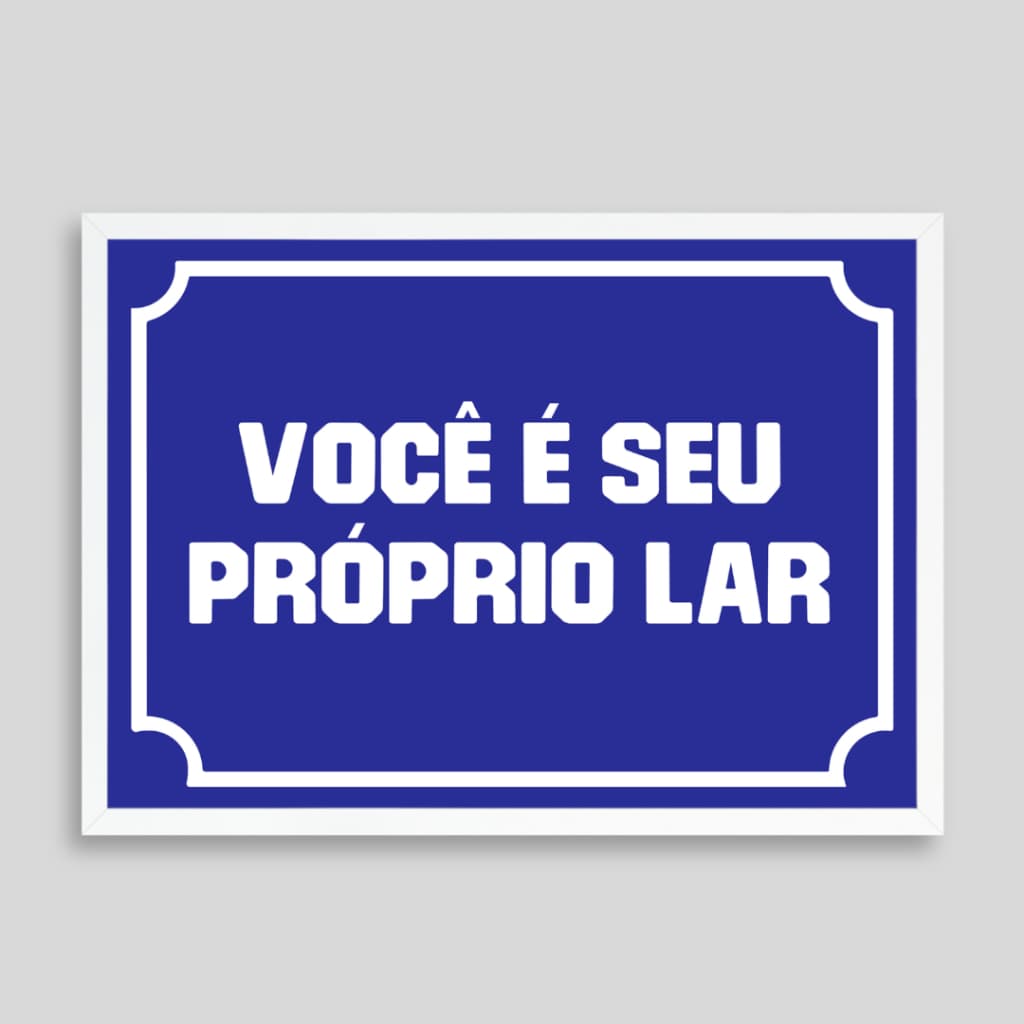Quadro Decorativo Você é seu Próprio Lar Moldura Branca e Acetato Tamanho A4 Decoração Design Autoral